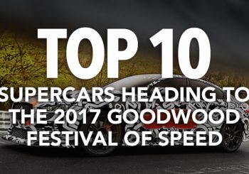 Top 10 Supercars Heading to the 2017 Goodwood Festival of Speed